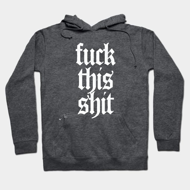 F*ck This Sh*t Hoodie by DankFutura